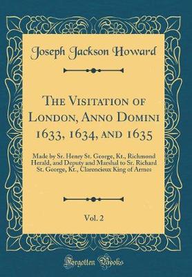 Book cover for The Visitation of London, Anno Domini 1633, 1634, and 1635, Vol. 2