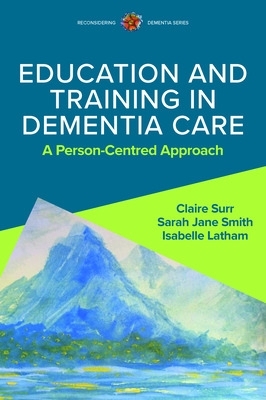 Book cover for Education and Training in Dementia Care: A Person-Centred Approach