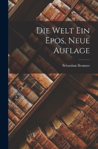 Cover of Die Welt Ein Epos, Neue Auflage