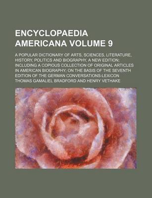 Book cover for Encyclopaedia Americana Volume 9; A Popular Dictionary of Arts, Sciences, Literature, History, Politics and Biography, a New Edition Including a Copious Collection of Original Articles in American Biography on the Basis of the Seventh Edition of the Germa