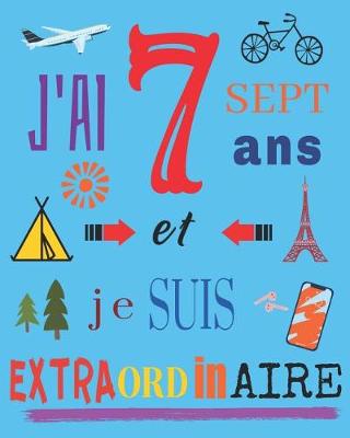 Book cover for J'ai 7 sept ans et je suis extraordinaire