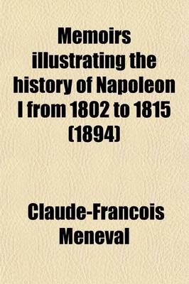 Book cover for Memoirs Illustrating the History of Napoleon I from 1802 to 1815 Volume 1