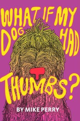 Cover of What If My Dog Had Thumbs?