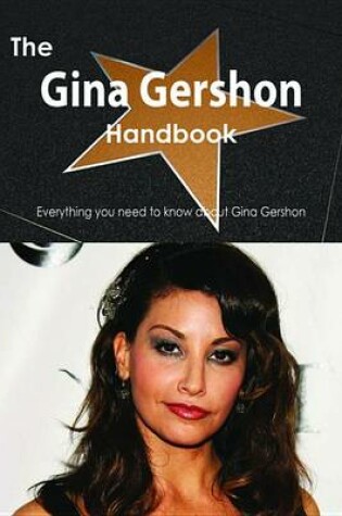 Cover of The Gina Gershon Handbook - Everything You Need to Know about Gina Gershon