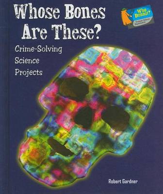 Book cover for Whose Bones Are These?: Crime-Solving Science Projects