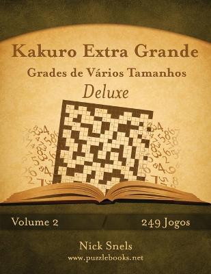 Book cover for Kakuro Extra Grande Grades de Vários Tamanhos Deluxe - Volume 2 - 249 Jogos