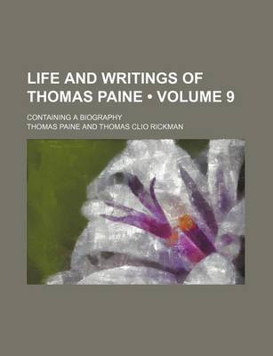 Book cover for Life and Writings of Thomas Paine (Volume 9); Containing a Biography