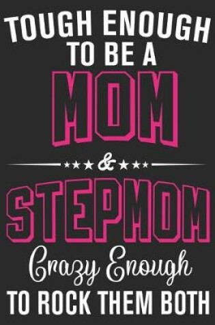 Cover of Tough enough to be a mom & stepmom crazy enough to rock them both