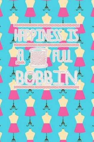 Cover of Happiness Is a Full Bobbin