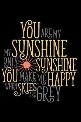 Book cover for You Are My Sunshine My Only Sunshine You Make Me Happy When Skies Are Grey