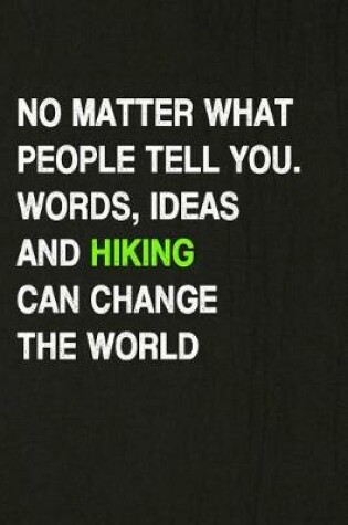 Cover of No Matter What People Tell You. Words, Ideas and Hiking Can Change the World