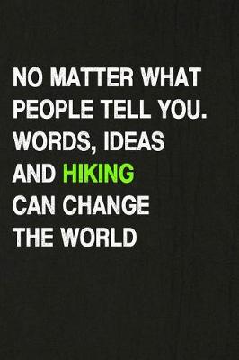 Book cover for No Matter What People Tell You. Words, Ideas and Hiking Can Change the World