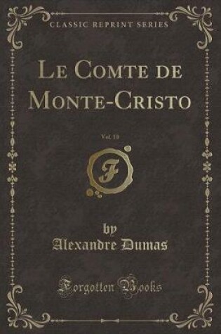 Cover of Le Comte de Monte-Cristo, Vol. 10 (Classic Reprint)