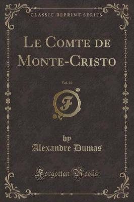 Book cover for Le Comte de Monte-Cristo, Vol. 10 (Classic Reprint)