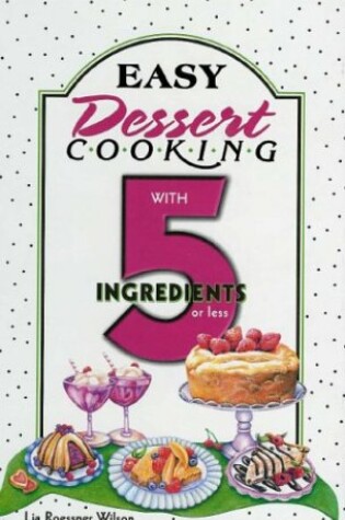 Cover of Easy Dessert Cooking 5 Ingredients or Less