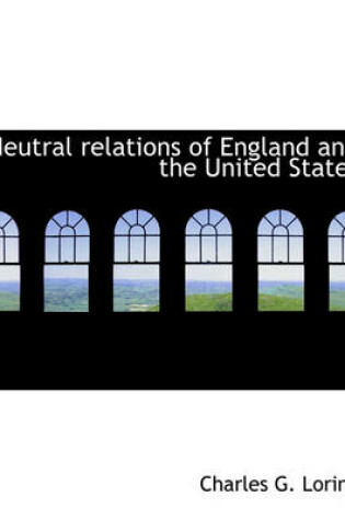 Cover of Neutral Relations of England and the United States