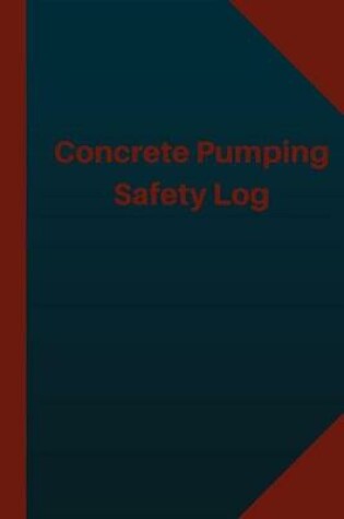 Cover of Concrete Pumping Safety Log (Logbook, Journal - 124 pages 6x9 inches)