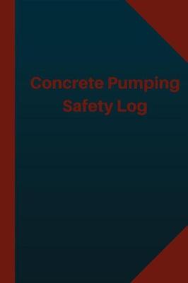 Cover of Concrete Pumping Safety Log (Logbook, Journal - 124 pages 6x9 inches)