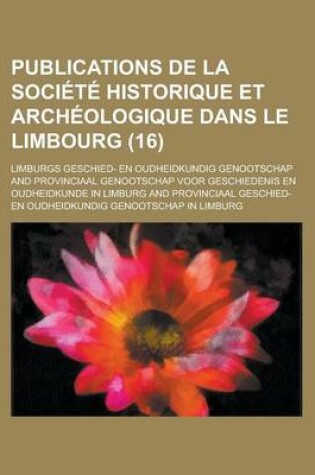 Cover of Publications de La Soci T Historique Et Arch Ologique Dans Le Limbourg (16)