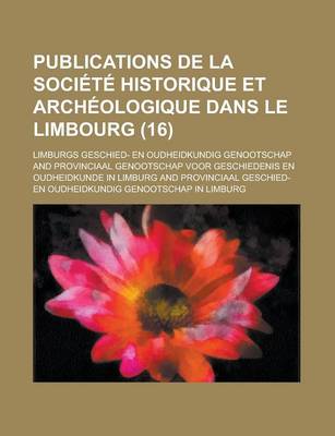 Book cover for Publications de La Soci T Historique Et Arch Ologique Dans Le Limbourg (16)