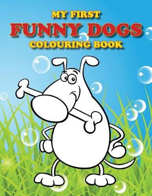 Cover of My First Funny Dogs Colouring Book