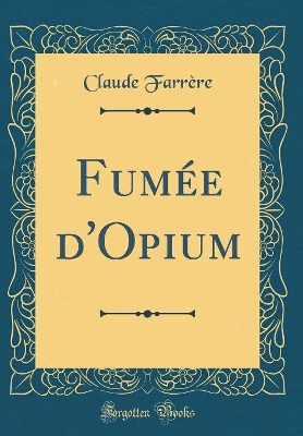 Book cover for Fumée d'Opium (Classic Reprint)