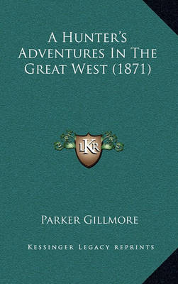 Book cover for A Hunter's Adventures in the Great West (1871)