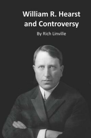 Cover of William R. Hearst and Controversy