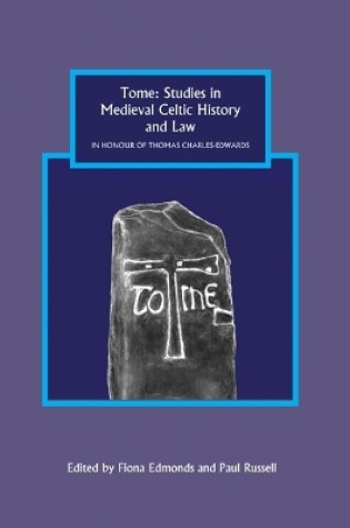 Cover of Tome: Studies in Medieval Celtic History and Law in Honour of Thomas Charles-Edwards