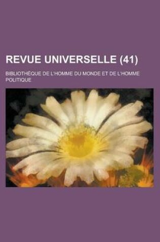 Cover of Revue Universelle; Bibliotheque de L'Homme Du Monde Et de L'Homme Politique (41)