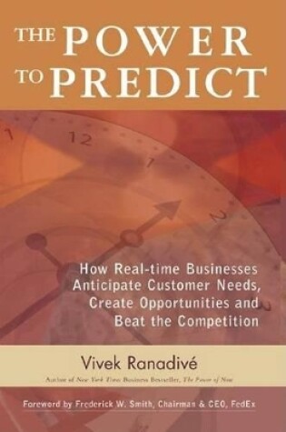 Cover of The Power to Predict: How Real Time Businesses Anticipate Customer Needs, Create Opportunities, and Beat the Competition