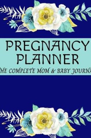 Cover of Pregnancy Planner - The Complete Mom And Baby Journal