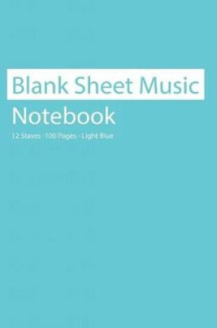 Cover of Blank Sheet Music Notebook 12 Staves 100 Pages Light Blue