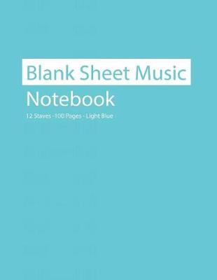 Book cover for Blank Sheet Music Notebook 12 Staves 100 Pages Light Blue