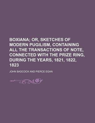 Book cover for Boxiana; Or, Sketches of Modern Pugilism, Containing All the Transactions of Note, Connected with the Prize Ring, During the Years, 1821, 1822, 1823