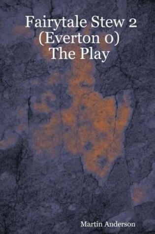 Cover of Fairytale Stew 2 (Everton 0) : The Play