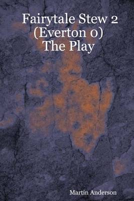 Book cover for Fairytale Stew 2 (Everton 0) : The Play