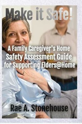 Cover of Make It Safe! A Family Caregiver's Home Safety Assessment Guide for Supporting Elders@Home