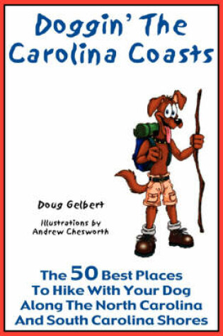 Cover of Doggin' the Carolina Coasts - The 50 Best Places to Hike with Your Dog Along the North Carolina and South Carolina Shores