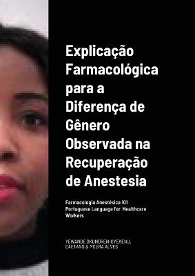 Book cover for Explicacao Farmacologica para a Diferenca de Genero Observada na Recuperacao da/por Anestesia Portuguese Language for Healthcare Workers