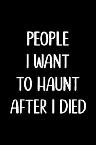 Cover of People I want to Haunt after I Died