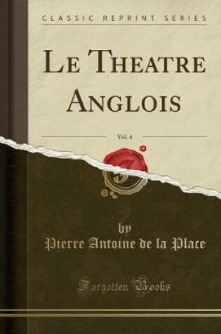 Cover of Le Theatre Anglois, Vol. 4 (Classic Reprint)