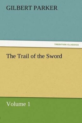 Cover of The Trail of the Sword, Volume 1