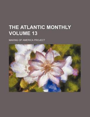 Book cover for The Atlantic Monthly Volume 13