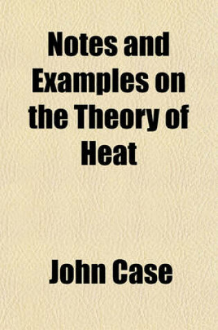 Cover of Notes and Examples on the Theory of Heat