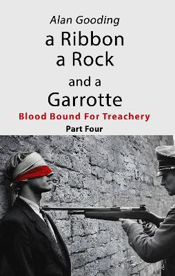 Book cover for a Ribbon a Rock and a Garrotte: Part Four: Blood Bound For Treachery