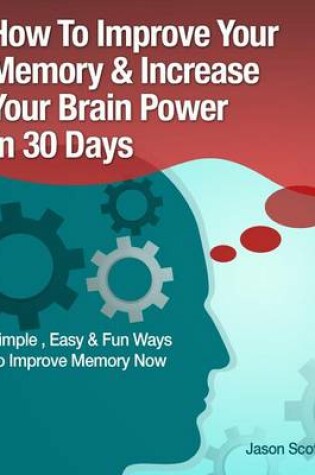 Cover of Memory Improvement: Techniques, Tricks & Exercises How to Train and Develop Your Brain in 30 Days