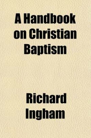 Cover of A Handbook on Christian Baptism (Volume 1)