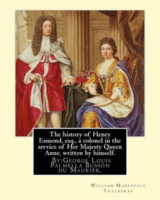 Book cover for The history of Henry Esmond, esq., a colonel in the service of Her Majesty Queen Anne, written by himself. By