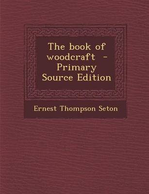 Book cover for The Book of Woodcraft - Primary Source Edition